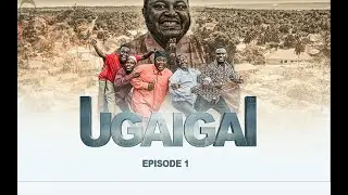 UGAIGAI EPISODE 1 : STARRING MKOJANI -SAMOFI- KINGWENDU -CHUMVINYINGI -MAMBWENDE
