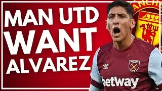 MAN UTD WANT ALVAREZ | COULD WE SELL ? | WEST HAM NEWS