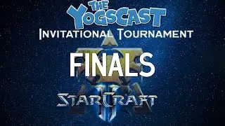 Yogscast StarCraft 2 Invitational Tournament FINALS (Part 4)