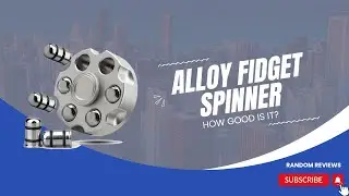 Alloy Fidget Spinner - Will Adults Like It?