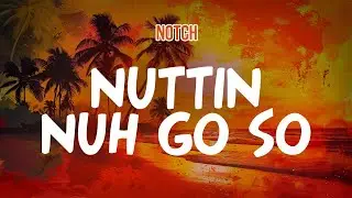 Notch - Nuttin Nuh Go So (Lyric Video)