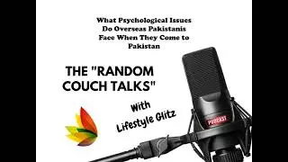 Episode 10 – What Psychological Issues Do Overseas Pakistanis Face When They Come to Pakistan