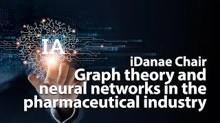 iDanae Chair: Graph theory and neural networks in the pharmaceutical industry