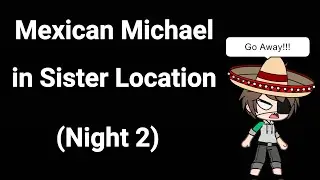 Mexican Michael in Sister Location (Night 2)