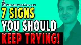 7 Signs You Should Keep Trying With Him! (Don't Break Up)