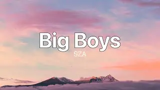 Big Boys - SZA (Lyrics) (Unofficial)