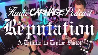 Audio Carnage Podcast - Reputation a Tribute to Taylor