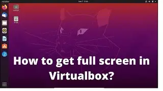 How to get full screen in Virtualbox ? Virtualbox ubuntu  Full screen Display