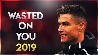 Cristiano Ronaldo - Wasted On You 2019 | Skills & Goals | HD