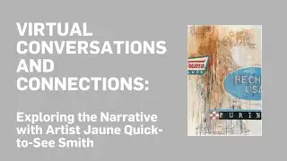 VIRTUAL CONVERSATIONS & CONNECTIONS | Exploring the Narrative with Artist Jaune Quick-to-See Smith