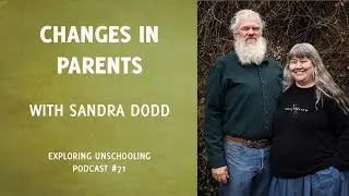 Changes in Parents with Sandra Dodd, Episode 71