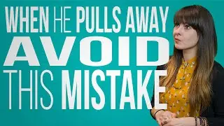 When He Pulls Away Avoid This Mistake