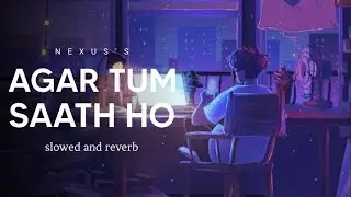 Agar Tum Saath Ho - Lofi (Slowed + Reverb) | Alka Yagnik, Arijit Singh | Nexus Music