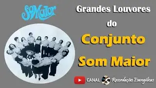Grandes Louvores do Conjunto Som Maior.