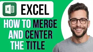 How To Merge And Center The Title In Excel