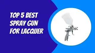 TOP 5 BEST SPRAY GUN FOR LACQUER 2023