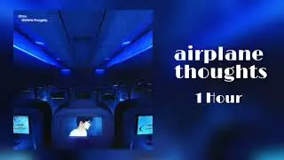 dhruv - airplane thoughts 1 hour [Chill in 1 Hour]