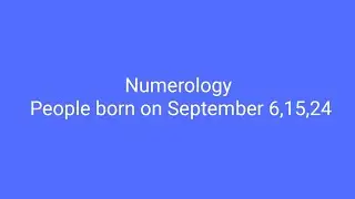 Numerology of people born on September 6,15,24