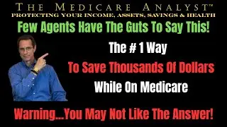 The #1 Way To Save Thousands Of Dollars While On Medicare | Warning...You May Not Like The Answer!