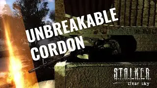 S.T.A.L.K.E.R.: Clear Sky Unbreakable Cordon in a nutshell