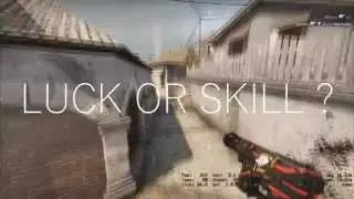 CSGO | LUCK OR SKILL ?