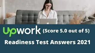Upwork readiness test 2021 | How to pass Upwork readiness test 2021 | Score 5.0 out of 5