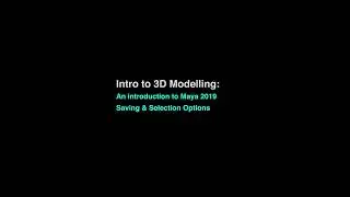 Getting Started with Autodesk Maya 2019 - Part 3 - Saving & Selection Options