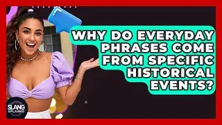 Why Do Everyday Phrases Come From Specific Historical Events? - SlangXplained