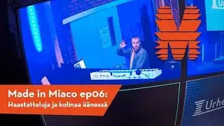 Made in Miaco ep6 Haastatteluja ja kolinaa äänessä