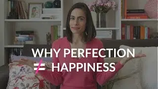 Why perfect doesn't equal happy