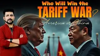 Who Will Win the Tariff War? | China vs USA | Faisal Warraich