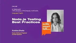 Svitla Smart Talk: Node.js Testing. Best Practices – Kristina Shatts