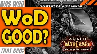 Was Warlords of Draenor Really That Bad Of An Expansion?