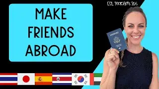 Making Friends Abroad | Tips & Tricks for Building a Social Circle as an ESL Teacher Abroad