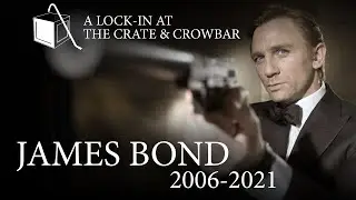 James Bond 2006-2021: A Lock-In at the Crate and Crowbar