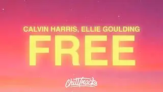 Calvin Harris, Ellie Goulding - Free (Lyrics)