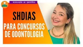 BANCA SHDIAS: CONTEÚDOS MAIS COBRADOS NA ODONTOLOGIA