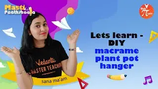 Let’s Learn - DIY Macrame Plant Pot Hanger🌱 | Masti Ki Paathshaala By Sana Ma’am🤩 | Math Pirates🏴‍☠️