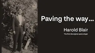 Paving the way ...   Harold Blair: The first Aboriginal opera singer