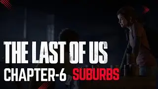 The Last of Us - Suburbs | Chapter-6 | Gameplay Walkthrough