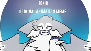 TOXIC // ORIGINAL ANIMATION MEME? // Early 1.5K!