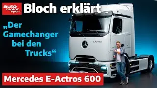 Mercedes E-Actros 600: Die 5 GIGA-Fakten zum neuen Elektro-Truck - Bloch erklärt 