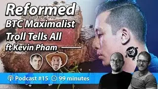 Reformed Bitcoin BTC Maximalist Troll Tells All ft Kevin Pham | Podcast 015