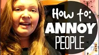 How To Annoy People | Jen Myers