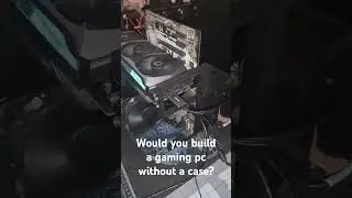 Would you build a PC without a case?! #pcbuilding #gpu #pc