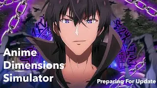 Anime Dimensions Simulator... Preparing for the Update