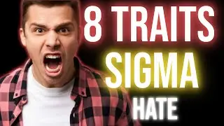 8 Traits That Male Sigmas hate- Sigma Mindset