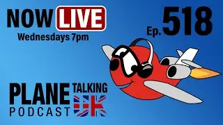Ep 518 - LIVE Recording Wed 4th Sep 7pm UK time (1800UTC) | Plane Talking UK | Aviation Podcast