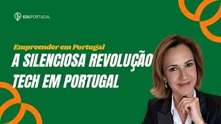 A Silenciosa Revolução Tech em Portugal 🇵🇹 | Inovação, Startups e Oportunidades | EduPortugal