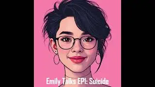 Emily Talks About | EP 1: Suicide | Emily Thawne